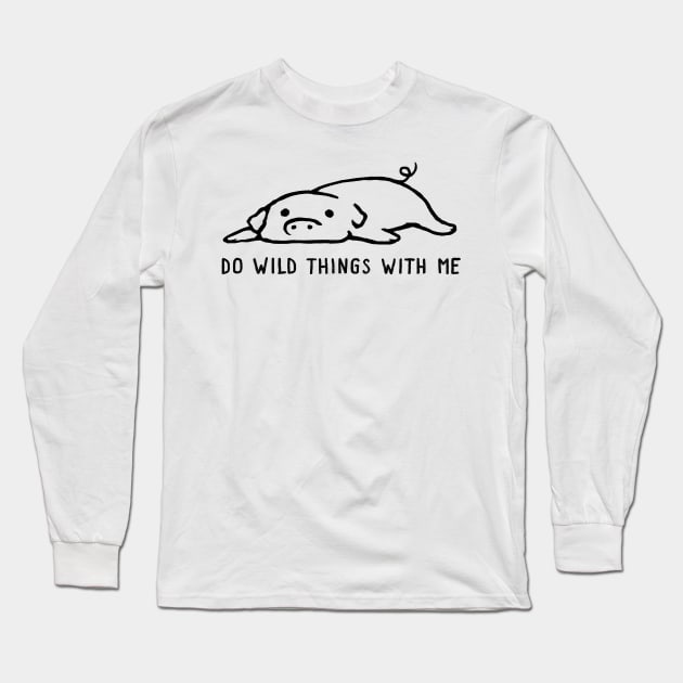 Do Wild Things With Me Long Sleeve T-Shirt by FoxShiver